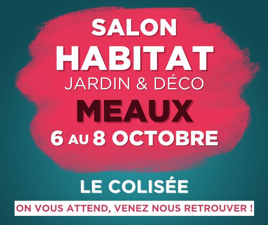 SALON HABITAT MEAUX – 6 AU 8 OCTOBRE 2023 !